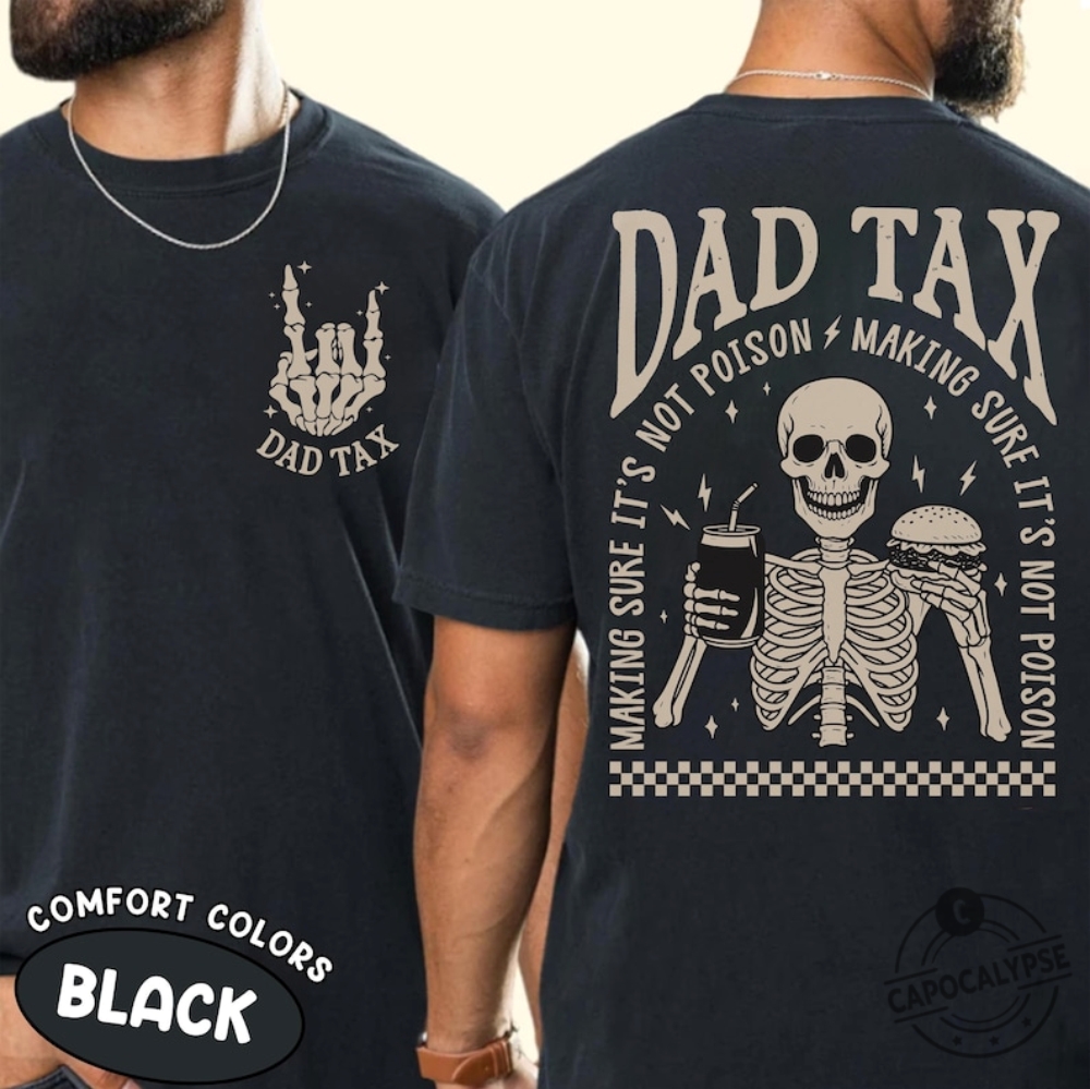 Funny Dad Tax Making Sure Its Not Poison Fathers Day T Shirt Sweatshirt Hoodie capocalypse 1