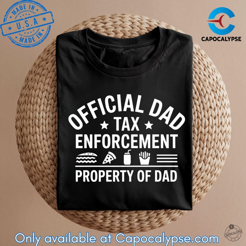Official Dad Tax Enforcement Property Of Dad T Shirt capocalypse 1