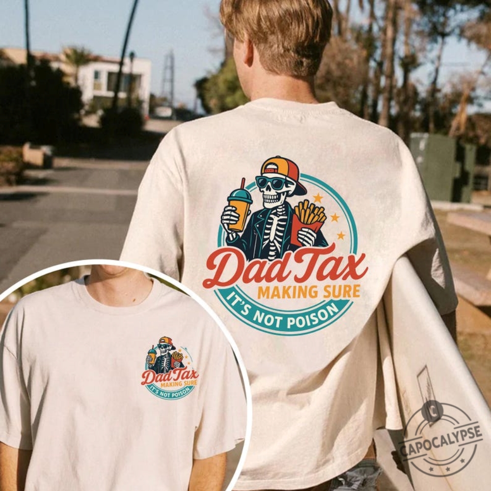 Funny Dad Tax Shirt Making Sure Its Not Poison Skeleton Tee capocalypse 1