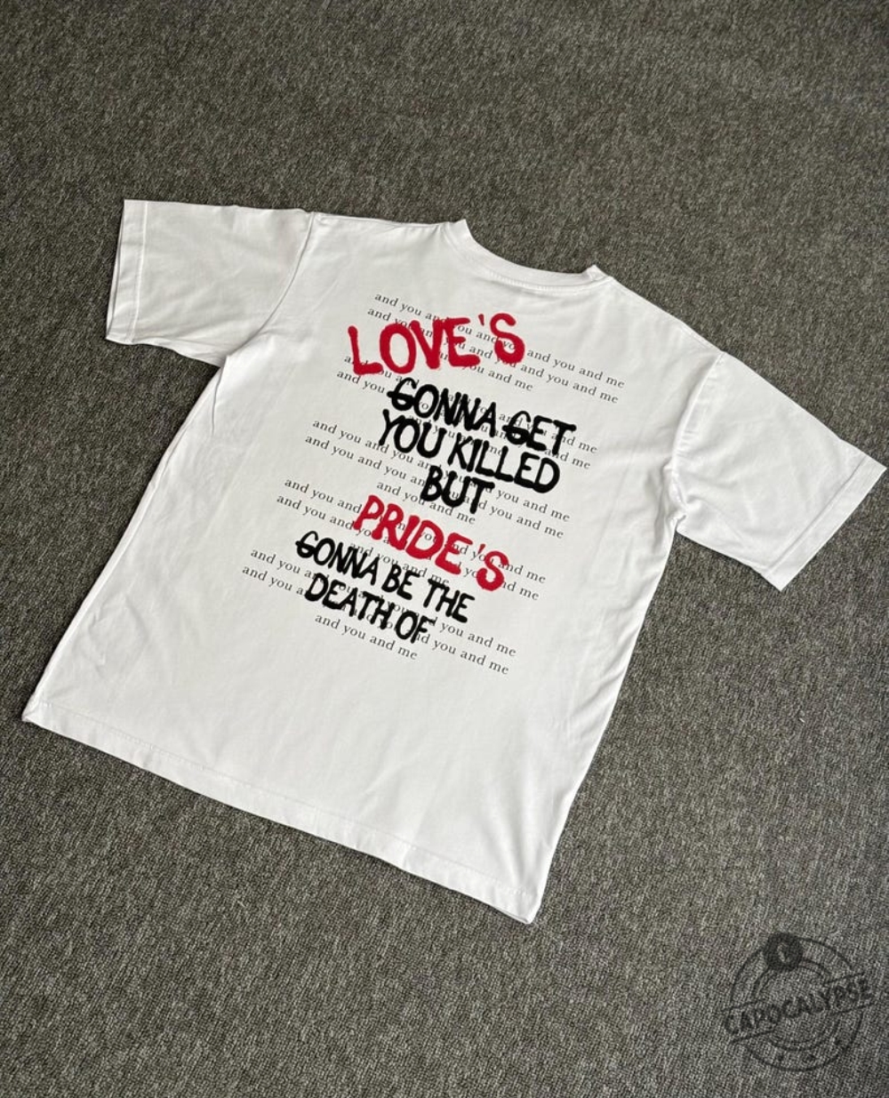 Loves Gonna Get You Killed But Prides Gonna Be The Death Of Lyrics Shirt capocalypse 1