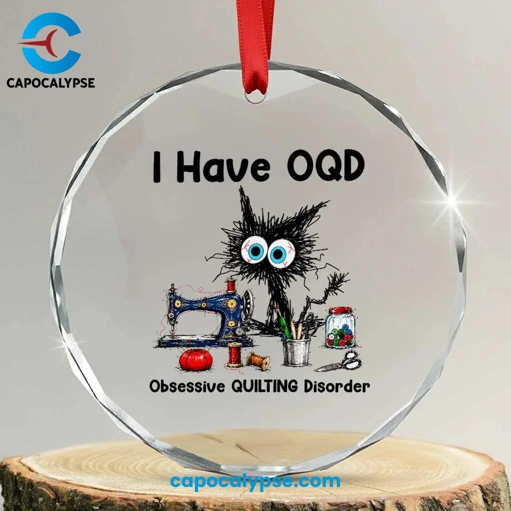 I Have OQD Obsessive Quilting Disorder Acrylic Ornament